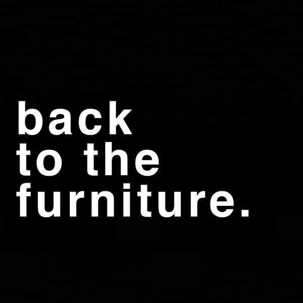 Back To The Furniture